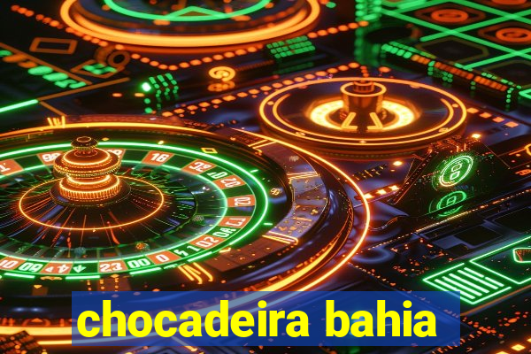 chocadeira bahia